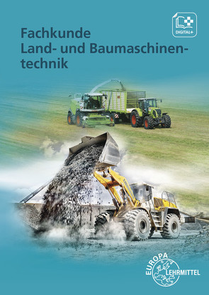 Fachkunde Land- und Baumaschinentechnik von Fehr,  Andreas, Fleischlin,  Stefan, Friese-Tapmeyer,  Joachim, Friske,  Richard, Ganzmann,  Herbert, Huber,  Georg, Huet,  Achim van, Keil,  Wolfgang, Lohuis,  Rainer, Mann,  Jochen, Petersen,  Malte, Wimmer,  Alois