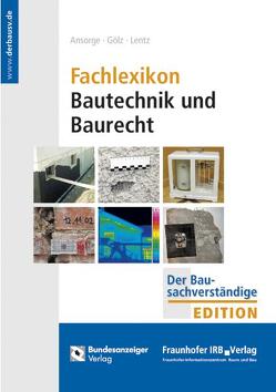 Fachlexikon Bautechnik und Baurecht von Ansorge,  Dieter, Gölz,  Heinz, Lentz,  Andrea