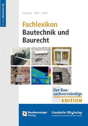 Fachlexikon Bautechnik und Baurecht von Ansorge,  Dieter, Gölz,  Heinz, Lentz,  Andrea