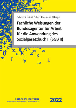 Fachliche Weisungen der Bundesagentur für Arbeit für die Anwendung des Sozialgesetzbuch II (SGB II) von Brühl,  Albrecht, Hofmann,  Albert