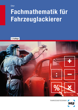 Fachmathematik für Fahrzeuglackierer von Chor,  Klaus