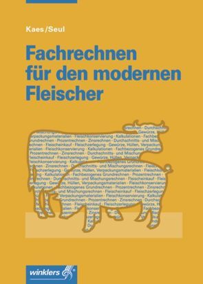 Fachrechnen für den modernen Fleischer von Kaes,  Ernst, Seul,  Josef