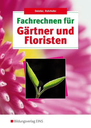 Fachrechnen für Gärtner und Floristen von Deistler,  Maren, Rohrhofer,  Hubert