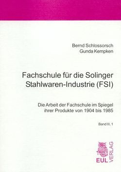 Fachschule für die Solinger Stahlwaren-Industrie (FSI) von Kempken,  Gunda, Schlossorsch,  Bernd