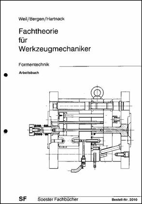 Fachtheorie für Werkzeugmechaniker. Formentechnik von Bergen, Hartnack, Weil