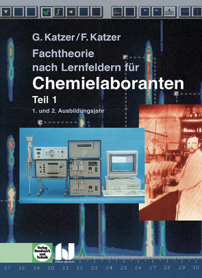 Fachtheorie nach Lernfeldern für Chemielaboranten Teil 1 von Katzer,  Franz, Katzer,  Gisela