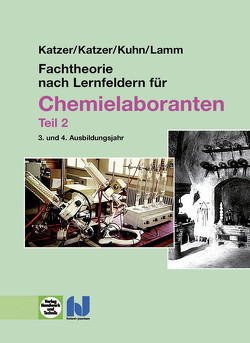 Fachtheorie nach Lernfeldern für Chemielaboranten Teil 2 von Katzer,  Franz, Katzer,  Gisela, Kuhn,  Uwe-Falko, Lamm,  Jens