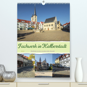 Fachwerk in Halberstadt (Premium, hochwertiger DIN A2 Wandkalender 2024, Kunstdruck in Hochglanz) von Gierok-Latniak,  Steffen