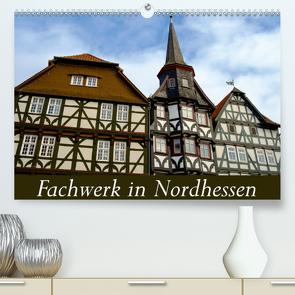 Fachwerk in Nordhessen (Premium, hochwertiger DIN A2 Wandkalender 2021, Kunstdruck in Hochglanz) von W. Lambrecht,  Markus