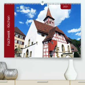 Fachwerk-Kirchen in Baden-Württemberg (Premium, hochwertiger DIN A2 Wandkalender 2021, Kunstdruck in Hochglanz) von Keller,  Angelika