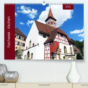 Fachwerk-Kirchen in Baden-Württemberg (Premium, hochwertiger DIN A2 Wandkalender 2022, Kunstdruck in Hochglanz) von Keller,  Angelika