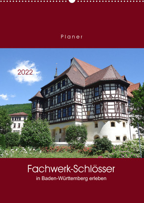 Fachwerk-Schlösser in Baden-Württemberg erleben (Wandkalender 2022 DIN A2 hoch) von Keller,  Angelika