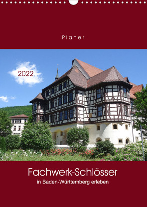 Fachwerk-Schlösser in Baden-Württemberg erleben (Wandkalender 2022 DIN A3 hoch) von Keller,  Angelika