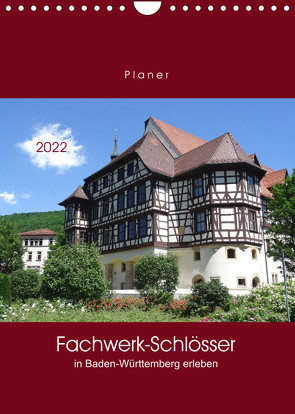 Fachwerk-Schlösser in Baden-Württemberg erleben (Wandkalender 2022 DIN A4 hoch) von Keller,  Angelika