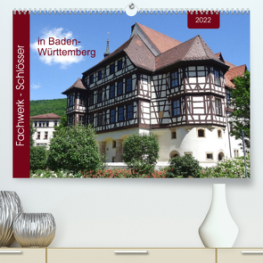 Fachwerk-Schlösser in Baden-Württemberg (Premium, hochwertiger DIN A2 Wandkalender 2022, Kunstdruck in Hochglanz) von Keller,  Angelika