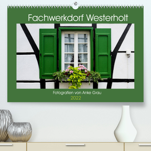 Fachwerkdorf Westerholt (Premium, hochwertiger DIN A2 Wandkalender 2022, Kunstdruck in Hochglanz) von Grau,  Anke