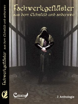 Fachwerkgeflüster aus dem Eichsfeld und anderswo von Buhl,  Melanie, Erren,  Richard, Goethling,  Maria, Grobe,  Dietrich W., Heinemann,  Werner, Höltgebaum,  Heidegret, Kiefl,  Walter, Lenz,  Johanna G, Lesinski,  Sarina M, Ludwikowski,  Claus, Merten,  Barbara, Piepiorka,  Manfred, Schreier,  Michaela, Strüber,  Gudrun, Voß,  Marianne, Wildner,  Hans-Joachim