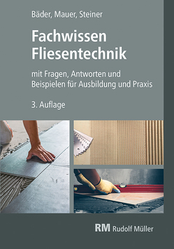 Fachwissen Fliesentechnik von Bäder,  Reinhold P, Mauer,  Walter, Steiner,  Claudia