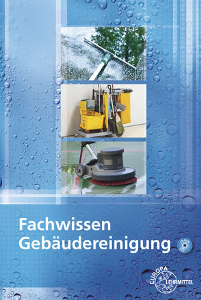 Fachwissen Gebäudereinigung von Böhme,  Matthias, Grüning,  Peter, Ladner,  Eberhard, Liersch,  Claudia, Pfaller,  Claudia, Scholz,  Angelika, Steggewentz,  Uwe