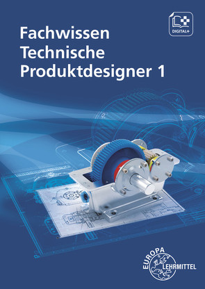 Fachwissen Technische Produktdesigner 1 von Gompelmann,  Marcus, Häcker,  Anja, Hutten,  Frank, Klusmann,  Marco, Mols,  Gabriele, Satzger,  Martin, Schilling,  Bernhard, Scholz,  Roland, Stenzel,  Andreas, Trapp,  Norbert