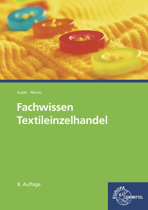 Fachwissen Textileinzelhandel von Diedrichs,  Christian, Eberle,  Hannelore, Gonser,  Elke, Hontheim,  Timo, Hornberger,  Marianne, Kupke,  Renate, Mertes,  Ursula