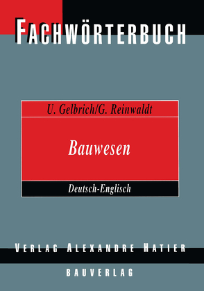 Fachwörterbuch Bauwesen / Dictionary Building and Civil Engineering von Gelbrich,  Uli, Reinwaldt,  Georg