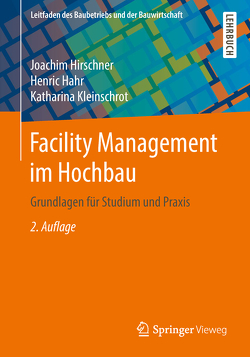 Facility Management im Hochbau von Hahr,  Henric, Hirschner,  Joachim, Kleinschrot,  Katharina