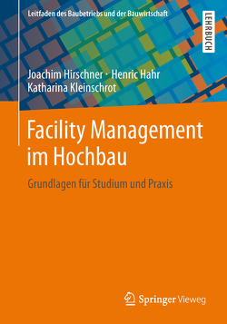 Facility Management im Hochbau von Hahr,  Henric, Hirschner,  Joachim, Kleinschrot,  Katharina