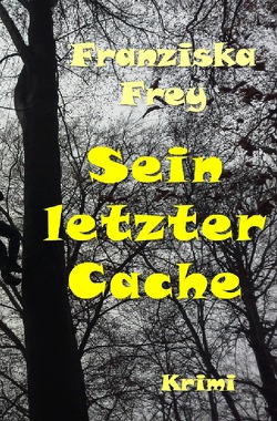 Fälle der Kommissarin Günnur Meier / Sein letzter Cache von Frey,  Franziska