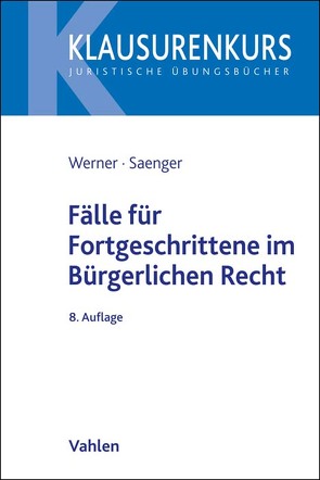 Fälle für Fortgeschrittene im Bürgerlichen Recht von Saenger,  Ingo, Werner,  Olaf