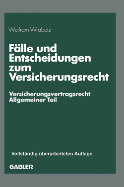 Fälle und Entscheidungen zum Versicherungsrecht von Wrabetz,  Wolfram