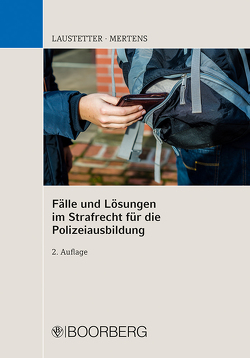 Fälle und Lösungen im Strafrecht für die Polizeiausbildung von Laustetter,  Christian, Mertens,  Andreas