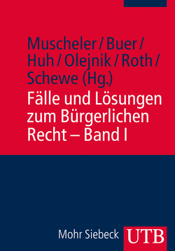 Fälle und Lösungen zum Bürgerlichen Recht von Buer,  Catharina, Huh,  Yun, Muscheler,  Karlheinz, Roth,  Dominik, Schewe,  Anke, Steils (vorm. Olejnik),  Jan