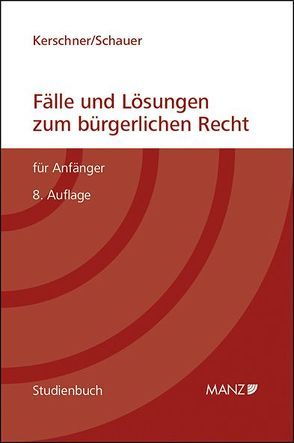 Fälle und Lösungen zum bürgerlichen Recht für Anfänger von Kerschner,  Ferdinand, Schauer,  Martin