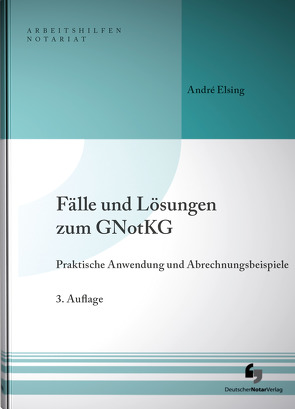 Fälle und Lösungen zum GNotKG von Elsing,  André