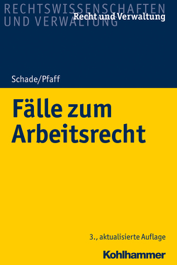 Fälle zum Arbeitsrecht von Pfaff,  Stephan, Schade,  Georg Friedrich