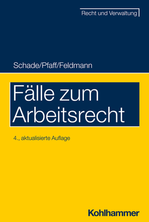 Fälle zum Arbeitsrecht von Feldmann,  Eva, Pfaff,  Stephan, Schade,  Georg Friedrich