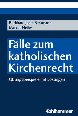 Fälle zum katholischen Kirchenrecht von Berkmann,  Burkhard Josef, Nelles,  Marcus