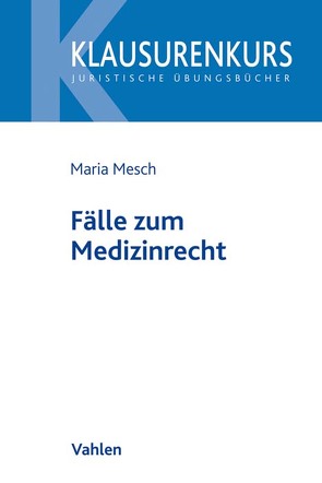 Fälle zum Medizinrecht von Mesch,  Maria