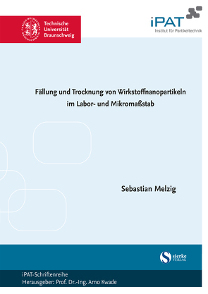 Fällung und Trocknung von Wirkstoffnanopartikeln im Labor- und Mikromaßstab von Melzig,  Sebastian