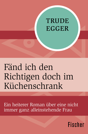 Fänd ich den Richtigen doch im Küchenschrank von Egger,  Trude