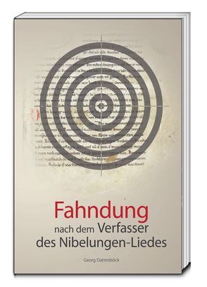 Fahndung nach dem Verfasser des Nibelungen-Liedes von Dattenböck,  Georg