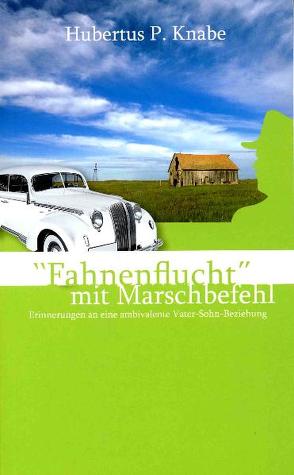 „Fahnenflucht“ mit Marschbefehl von Knabe,  Hubertus P