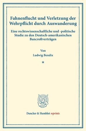 Fahnenflucht und Verletzung der Wehrpflicht durch Auswanderung. von Bendix,  Ludwig