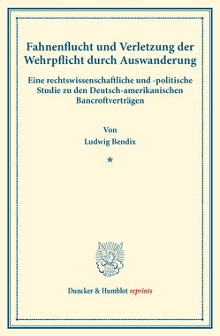 Fahnenflucht und Verletzung der Wehrpflicht durch Auswanderung. von Bendix,  Ludwig