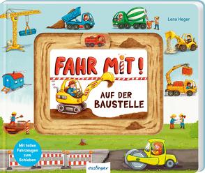 Fahr mit!: Auf der Baustelle von Heger,  Lena