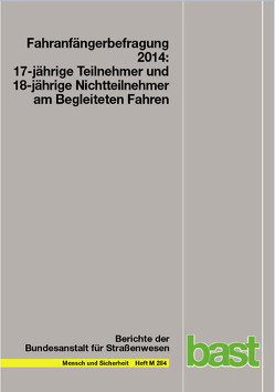 Fahranfängerbefragung 2014: 17-jährige Teilnehmer und 18-jährige Nichtteilnehmer am begleiteten Fahren von Funk,  W, Schrauth,  B