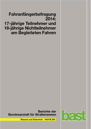 Fahranfängerbefragung 2014: 17-jährige Teilnehmer und 18-jährige Nichtteilnehmer am begleiteten Fahren von Funk,  W, Schrauth,  B