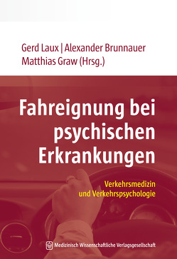 Fahreignung bei psychischen Erkrankungen von Brunnauer,  Alexander, Graw,  Matthias, Laux,  Gerd