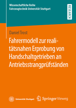 Fahrermodell zur realitätsnahen Erprobung von Handschaltgetrieben an Antriebsstrangprüfständen von Trost,  Daniel